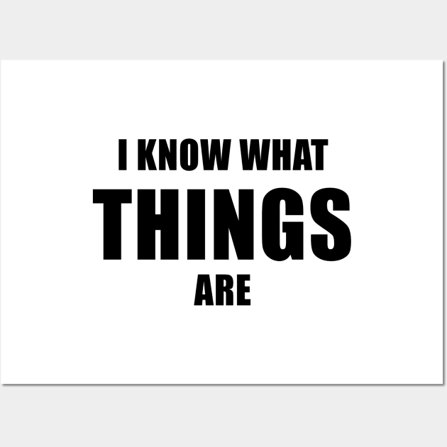 I Know What Things Are Wall Art by quoteee